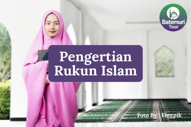 Inilah Pengertian Rukun Islam Sebagai Pilar Utama dalam Kehidupan Seorang Muslim